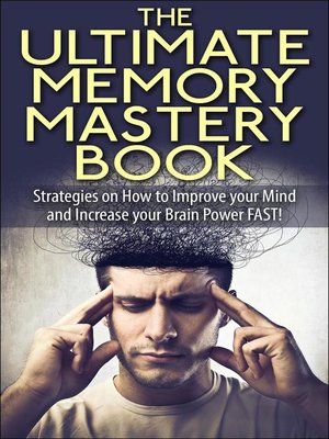 cover image of The Ultimate Memory Mastery Book--Strategies on How to Improve your Mind and Increase your Brain Power FAST!